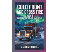 Cold Front and Crossfire- Book 3: Eighteen Wheels and Dark Deals (Eighteen Wheel and Dark Deals- Book-4)