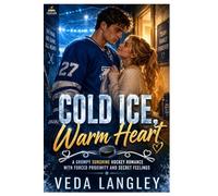 COLD ICE, WARM HEART: A GRUMPY SUNSHINE HOCKEY ROMANCE WITH FORCED PROXIMITY AND SECRET FEELINGS
