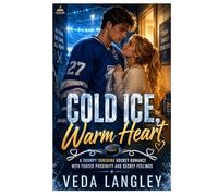 COLD ICE, WARM HEART: A GRUMPY SUNSHINE HOCKEY ROMANCE WITH FORCED PROXIMITY AND SECRET FEELINGS