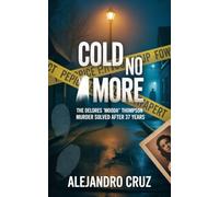 Cold no More: The Delores “Mooda” Thompson Murder Solved After 37 Years (Cruz's Views Collection)