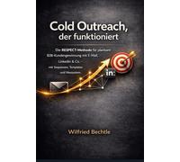 Cold Outreach, der funktioniert: Die RESPECT-Methode für planbare B2B-Kundengewinnung mit E-Mail, LinkedIn & Co. - mit Sequenzen, Templates und Messsystem.