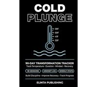 Cold Plunge 90-Day Transformation Tracker: 90-Day Ice Bath Log to Track Temperature, Duration, Mindset and Recovery. Build Your Cold Exposure Habit One Session at a Time
