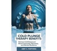 Cold Plunge Therapy Benefits: Harness Cold Exposure to Boost Immunity, Recovery, and Mental Resilience