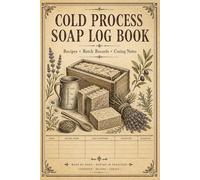 Cold Process Soap Log Book: Recipe and Cure Tracking Journal for Soap Makers