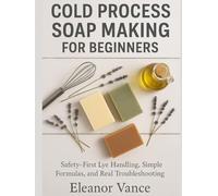 Cold Process Soap Making for Beginners: Safety-First Lye Handling, Simple Formulas, and Real Troubleshooting