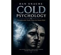 COLD PSYCHOLOGY: Uncomfortable Truths About the Human Mind
