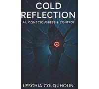 Cold Reflection: AI, Consciousness & Control