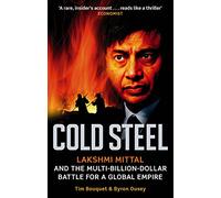Acero frío: Lakshmi Mittal y la batalla multimillonaria por un imperio global