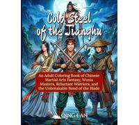 Cold Steel of the Jianghu: An Adult Coloring Book of Chinese Martial Arts Fantasy, Wuxia Masters, Reluctant Warriors, and the Unbreakable Bond of the Blade (50 Illustrations) (The Jianghu Chronicles)