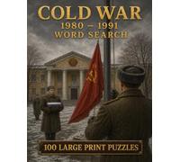 Cold War 1980-1991 Word Search: 100 Large Print Puzzles from Solidarity and the Polish Crisis to the Fall of the Berlin Wall and the Soviet Collapse (World History)