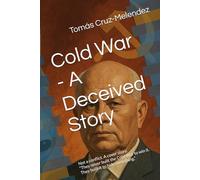 Cold War - A Deceived Story: Not a conflict. A cover story. “They never built the Cold War to win it. They built it to hide something.”: 3 (The Deceived Series)