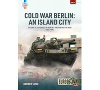 Cold War Berlin: An Island City Volume 4: US Forces in Berlin - Preparing for War, 1945-1994 (Europe@War)