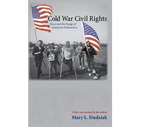Cold War Civil Rights: Race and the Image of American Democracy: 75 (Politics and Society in Modern America)