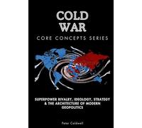 Cold War Core Concepts Series: Superpower Rivalry, Ideology, Strategy & the Architecture of Modern Geopolitics