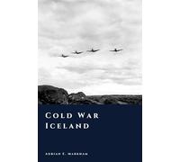 Cold War Iceland: Neutrality, NATO, and the Atlantic Frontier (The Story of Iceland)