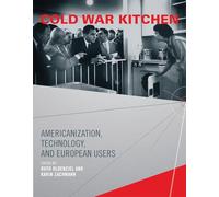 Cold War Kitchen: Americanization, Technology, and European Users (Inside Technology)