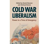 Cold War Liberalism: Power in a Time of Emergency (Military, War, and Society in Modern American History)