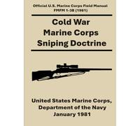 Cold War Marine Corps Sniping Doctrine: Official U.S. Marine Corps Field Manual FMFM 1-3B (1981)