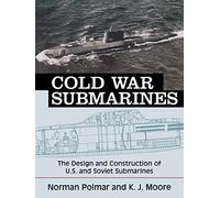 Cold War Submarines: The Design and Construction of U.S. and Soviet Submarines, 1945-2001