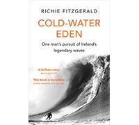 Cold-Water Eden: A Non-Fiction Adventure Memoir of Ireland’s First Pro Surfer