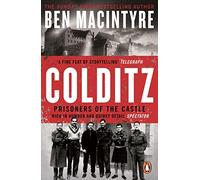 Colditz: Prisoners of the Castle: The incredible true story of WW2's most infamous Nazi prison from the Sunday Times bestseller