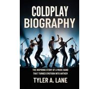 COLDPLAY BIOGRAPHY: The inspiring story of a Music Band That Turned Emotion into Anthem