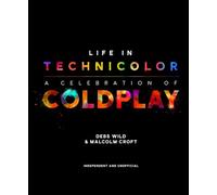 Coldplay: Life in Technicolor (Life in Technicolor: A Celebration of Coldplay)