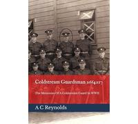 Coldstream Guardsman 2664217: The Memories Of A Coldstream Guard In WWII