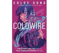 Coldwire: the start of a thrilling new dystopian series from the SUNDAY TIMES bestselling author of IMMORTAL LONGINGS: 1 (The StrangeLoom Trilogy)