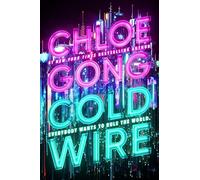 Coldwire: the start of a thrilling new dystopian series from the SUNDAY TIMES bestselling author of THESE VIOLENT DELIGHTS (The StrangeLoom Trilogy)