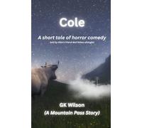 Cole: A short tale of horror comedy told by Glen's friend and fellow ufologist (The Mountain Pass Stories)