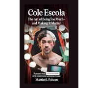 COLE ESCOLA: The Art of Being Too Much-and Making It Matter: Turning the Uncomfortable Into Something Unforgettable