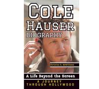 COLE HAUSER BIOGRAPHY: A Life Beyond The Screen - A Journey Through Hollywood