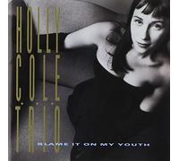 Cole, Holly -Trio- - Blame It On My Youth