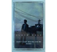 Cole,Lloyd - Dont Get Weird on Me Babe [CASSETTE]