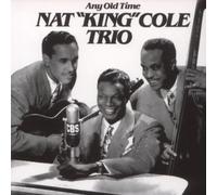 Cole, Nat King Trio - Any Old Time
