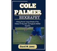 Cole Palmer Biography: A Rising Premier League Breakout Star, Chelsea FC Playmaker and England’s Midfield Sensation