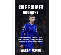 Cole Palmer Biography: Chelsea’s Game-Changer - From City’s Sidelines to Stamford Bridge Stardom in One Stunning Season