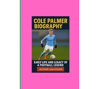 COLE PALMER BIOGRAPHY: EARLY LIFE AND LEGACY OF A FOOTBALL LEGEND