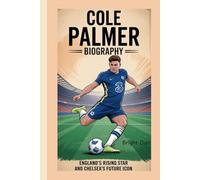 COLE PALMER BIOGRAPHY: England’s Rising Star and Chelsea’s Future Icon