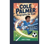 cole palmer biography for kids: The Spark of Greatness: How Hard Work and Heart Created a Football Sensation