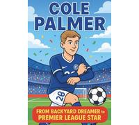 Cole Palmer Biography: From Backyard Dreamer to Premier League Star (Icons of the Game)