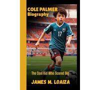 COLE PALMER BIOGRAPHY: The Cool Kid Who Scored Big - From Local Talent to Premier League Star - One Goal at a Time