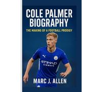 COLE PALMER BIOGRAPHY: The Making of a Football Prodigy