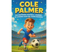 Cole Palmer: The Inspiring Football Journey of a Rising Star for Young Readers