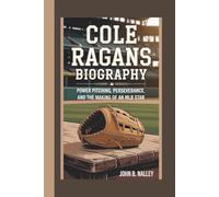 COLE RAGANS BIOGRAPHY: Power Pitching, Perseverance, and the Making of an MLB Star