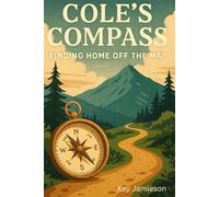 Cole’s Compass: Finding Home Off the Map: A Heartwarming Story and Guided Hiking Journal for Reflection and Renewal (Turning Points: Life-Changing Short Stories)