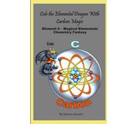 Cole The Elemental Dragon With Carbon Magic: Element 6 - Magical Elementals Chemistry Fantasy Series