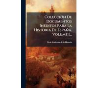 ColecciÃ3n De Documentos InÃ(c)ditos Para La Historia De España, Volume 1...