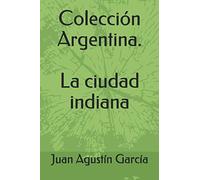 Colección Argentina. La ciudad indiana